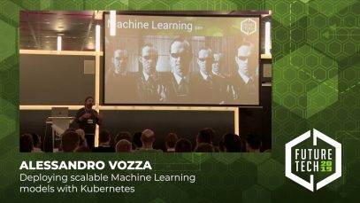 Future Tech 2019: Alessandro Vozza – Deploying scalable Machine Learning models with Kubernetes