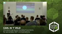 Future Tech 2019: Carl in ‘t Veld – Introducing Azure Durable Functions for serverless .NET orchestrations
