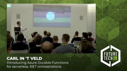 Future Tech 2019: Carl in ‘t Veld – Introducing Azure Durable Functions for serverless .NET orchestrations