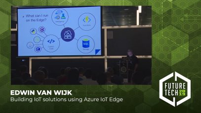 Future Tech 2019: Edwin van Wijk – Building IoT solutions using Azure IoT Edge