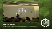 Future Tech 2019: Jan de Vries – Do proper monoliths before you do microservices!
