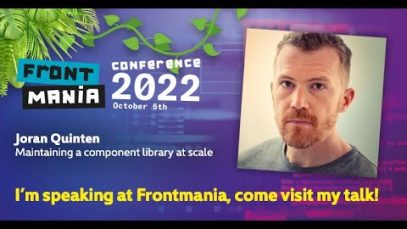 Frontmania 2022: Joran Quinten – Maintaining A Component Library At Scale