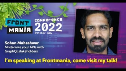 Frontmania 2022: Sohan Maheshwar -Modernize Your APIs With GraphQL
