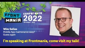 Frontmania 2022: Wim Selles – Mobile App maintenance easy? Guess again