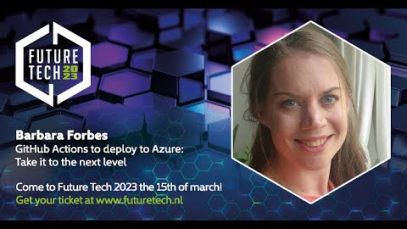 Future Tech 2023: Barbara Forbes – GitHub Actions to deploy to Azure: Take it to the next level
