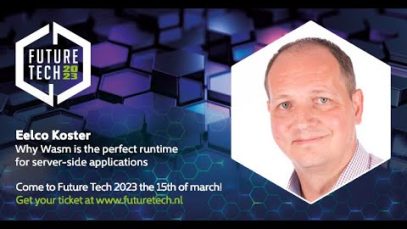 Future Tech 2023: Eelco Koster – Why Wasm is the perfect runtime for server-side applications.